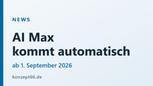 AI Max ab 1. September: welche Kampagnen Google umstellt | Konzept66