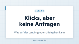 Klicks, aber keine Anfragen? Prüfen Sie Ihre Landingpage | Konzept66